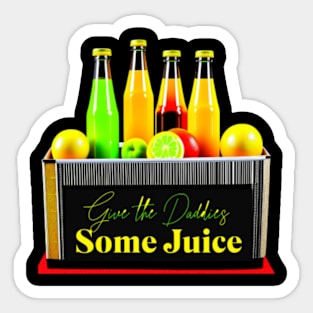 Give the Daddies Some Juice. Sticker